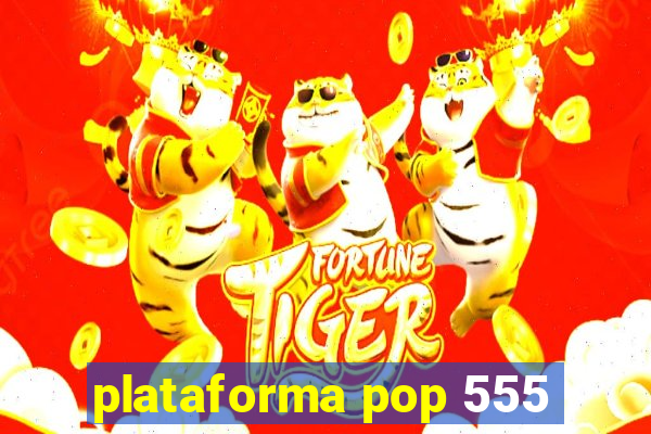 plataforma pop 555